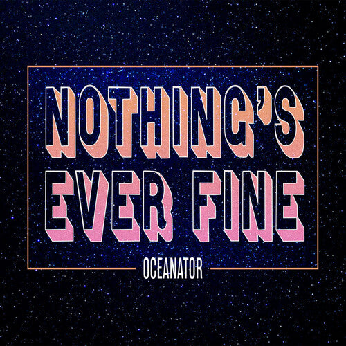 OCEANATOR - NOTHING'S EVER FINE (PINK)