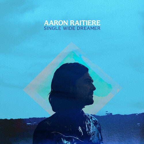 RAITIERE,AARON - SINGLE WIDE DREAMER