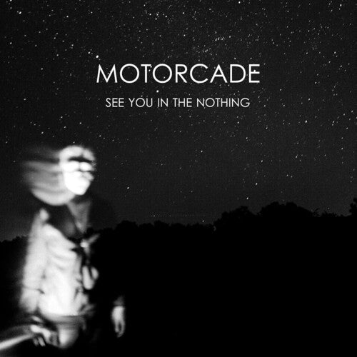MOTORCADE - SEE YOU IN THE NOTHING