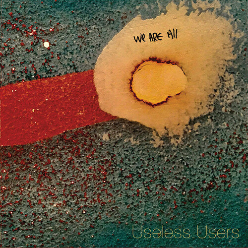 USELESS USERS - WE ARE ALL USELESS USERS