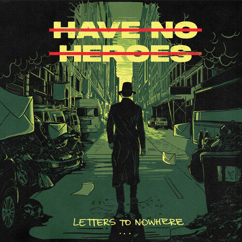 HAVE NO HEROES - LETTERS TO NOWHERE