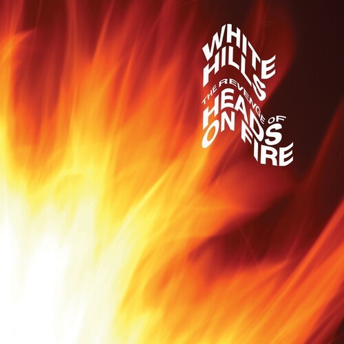 WHITE HILLS - REVENGE OF HEADS ON FIRE