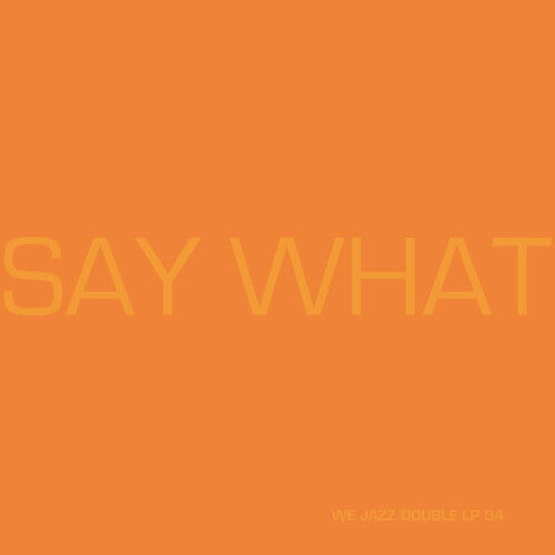 SAY WHAT - SAY WHAT
