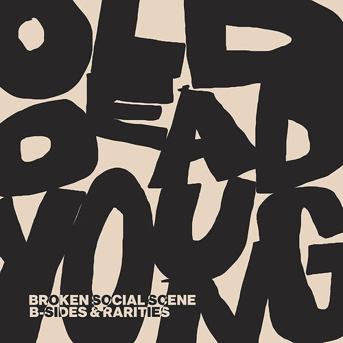BROKEN SOCIAL SCENE - OLD DEAD YOUNG: B-SIDES & RARITIES