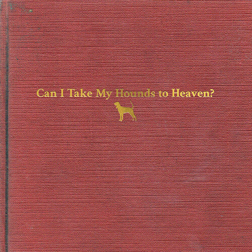 CHILDERS,TYLER - CAN I TAKE MY HOUNDS TO HEAVEN