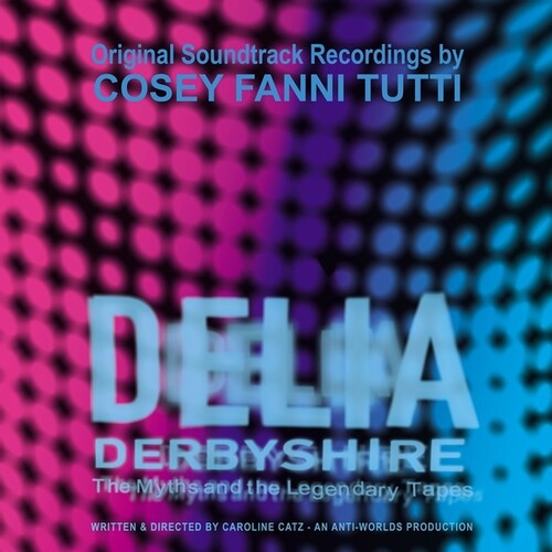 TUTTI,COSEY FANNI - DELIA DERBYSHIRE: MYTHS & THE LEGENDARY TAPES