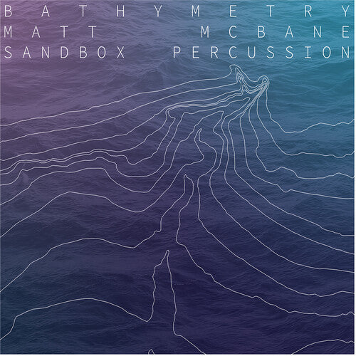 MCBANE,MATT / SANDBOX PERCUSSION - BATHYMETRY