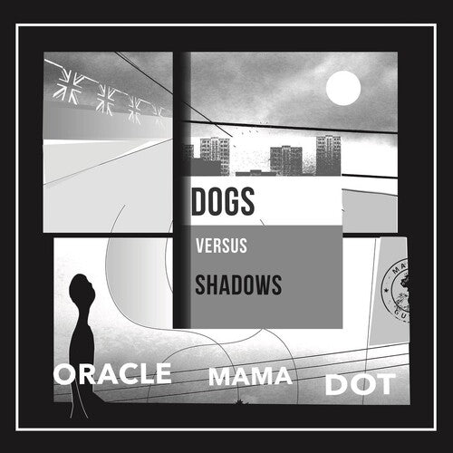DOGS VERSUS SHADOWS - ORACLE MAMA DOT