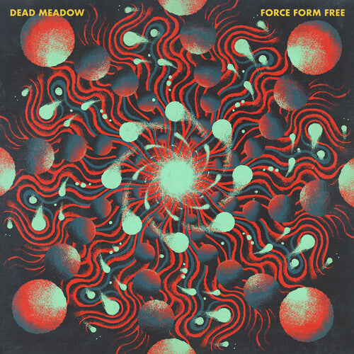 Dead Meadow – Force Form Free