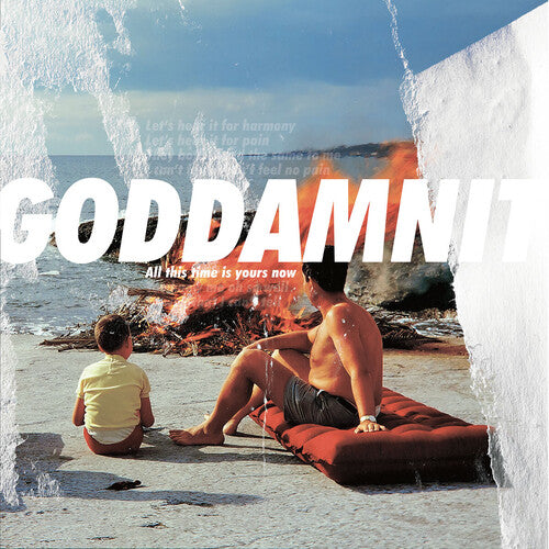 GODDAMNIT - ALL THIS TIME IS YOURS NOW