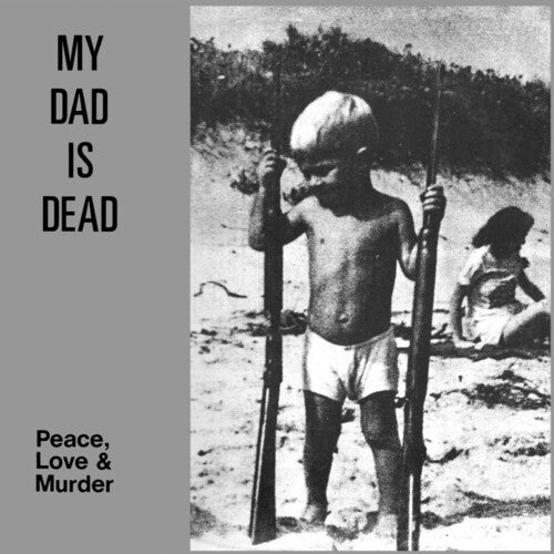 MY DAD IS DEAD - PEACE LOVE & MURDER