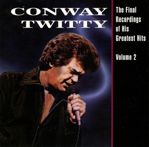TWITTY,CONWAY - FINAL RECORDINGS OF HIS GREATEST HITS, VOL. 2
