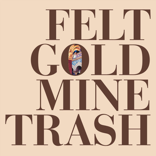 Felt – Gold Mine Trash