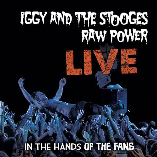 IGGY AND THE STOOGES - RAW POWER LIVE: IN THE HANDS OF THE FANS