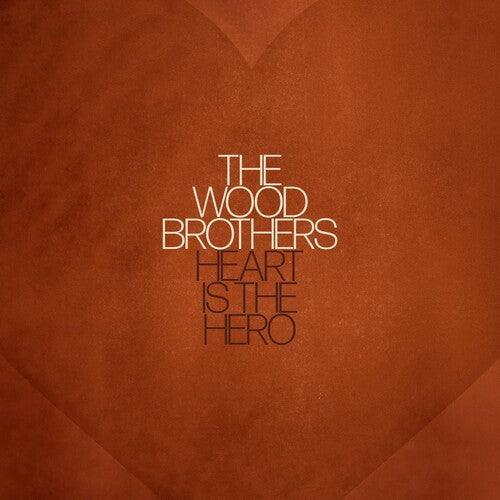 The Wood Brothers – Heart Is The Hero