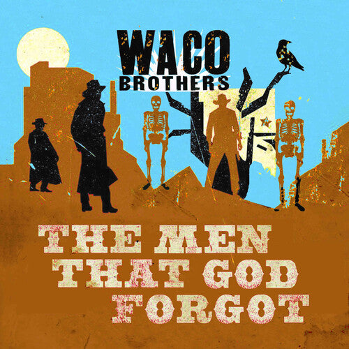 WACO BROTHERS - MEN THAT GOD FORGOT