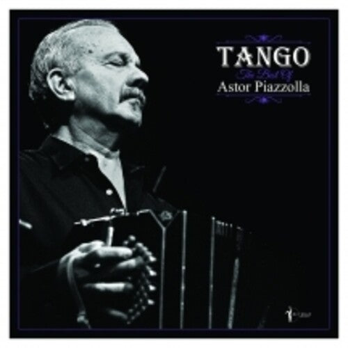 PIAZZOLLA,ASTOR - TANGO: THE BEST OF ASTOR PIAZZOLLA