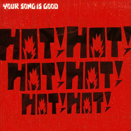 YOUR SONG IS GOOD - HOT! HOT! HOT! HOT! HOT! HOT!