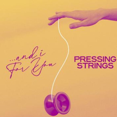 Pressing Strings – And I For You