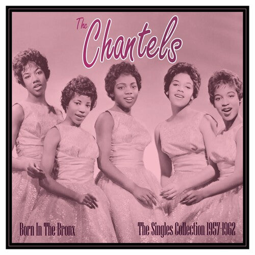 CHANTELS - BORN IN THE BRONX: THE SINGLES 1957-62