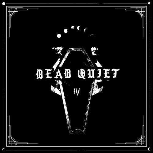 DEAD QUIET - IV
