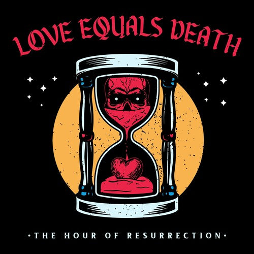 LOVE EQUALS DEATH - HOUR OF RESURRECTION