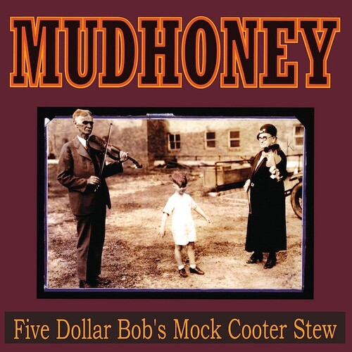 MUDHONEY - FIVE DOLLAR BOB'S MOCK COOTER STEW