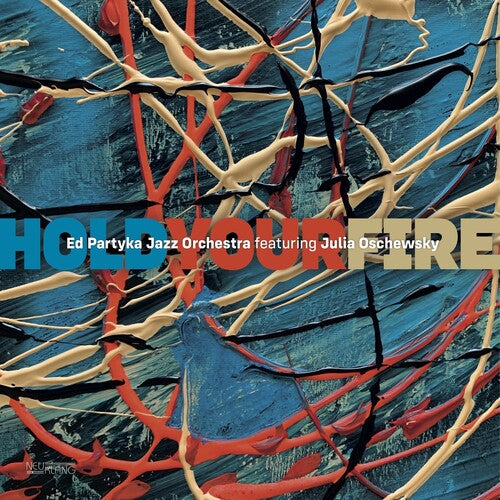 ED PARTYKA JAZZ ORCHESTRA / OSCHEWSKY,JULIA - HOLD YOUR FIRE