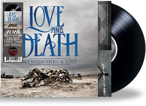 LOVE AND DEATH - BETWEEN HERE & LOST (10TH ANNIVERSARY EDITION)
