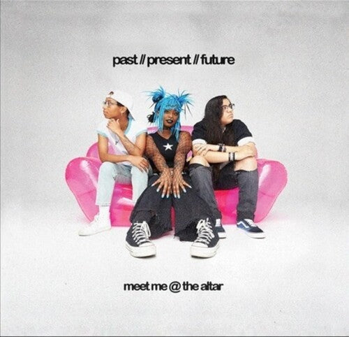 MEET ME @ THE ALTER - PAST/PRESENT/FUTURE