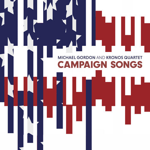 GORDON / KRONOS QUARTET - CAMPAIGN SONGS