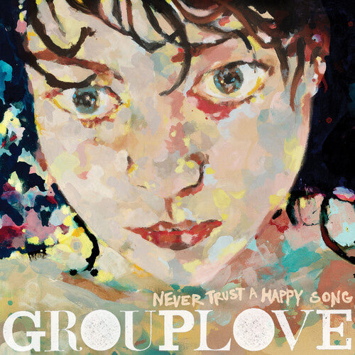 GROUPLOVE - NEVER TRUST A HAPPY SONG (CLEAR VINYL) (ATL75)