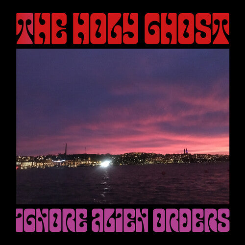 HOLY GHOST - IGNORE ALIEN ORDERS