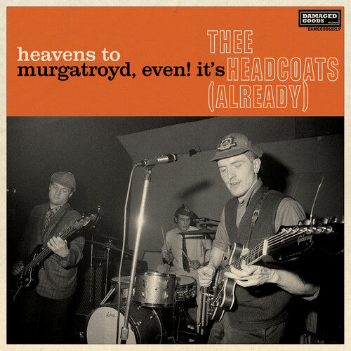 THEE HEADCOATS - HEAVENS TO MURGATROYD, EVEN IT'S THEE HEADCOATS