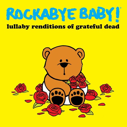 ROCKABYE BABY! - LULLABY RENDITIONS OF GRATEFUL DEAD
