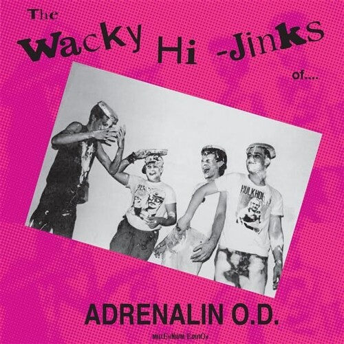 ADRENALIN O.D. - WACKY HI-JINKS OF - MILLENNIUM EDITION