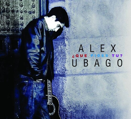 UBAGO,ALEX - QUE PIDES TU