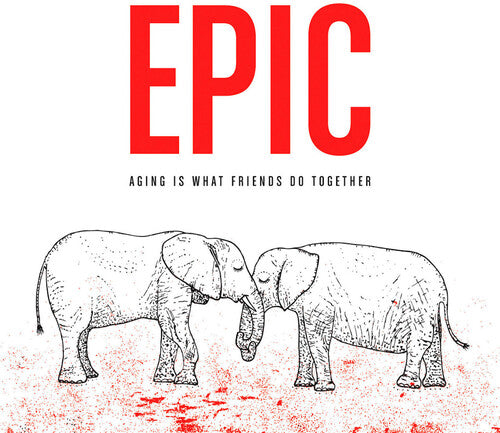 EPIC - AGING IS WHAT FRIENDS DO TOGETHER