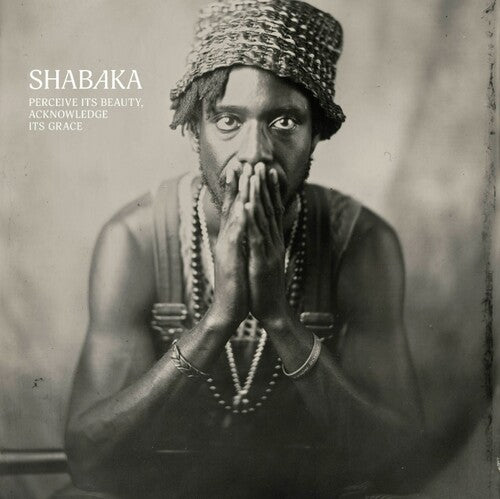 SHABAKA - PERCEIVE ITS BEAUTY, ACKNOWLEDGE ITS GRACE