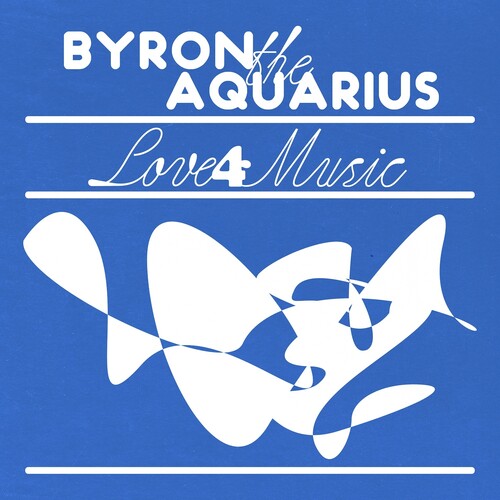 BYRON THE AQUARIUS - LOVE 4 MUSIC