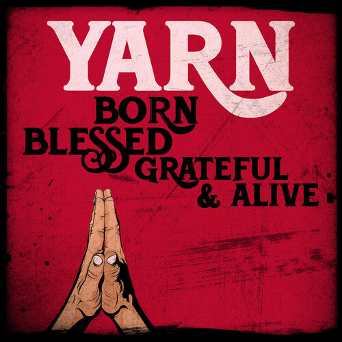 Yarn – Born Blessed Grateful & Alive