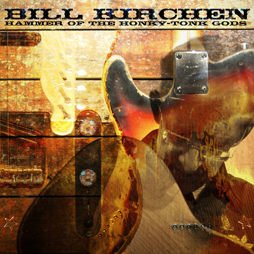 KIRCHEN,BILL - HAMMER OF THE HONKY-TONK GODS