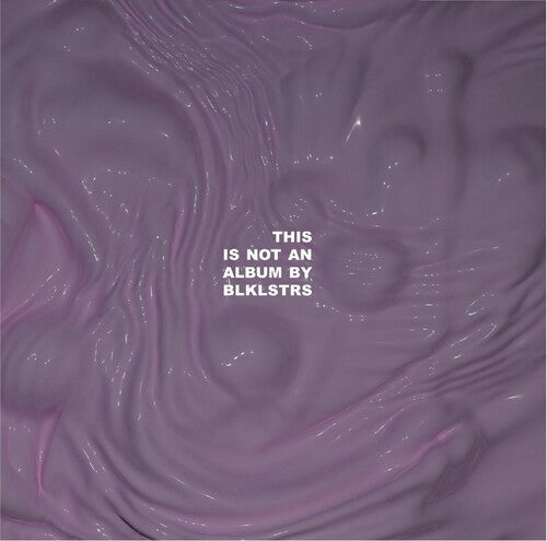 BLKLSTRS - THIS IS NOT AN ALBUM BY BLKLSTRS