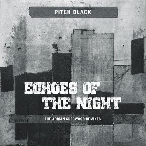 PITCH BLACK - ECHOES OF THE NIGHT (ADRIAN SHERWOOD REMIXES)