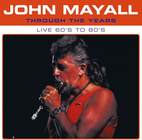 MAYALL,JOHN - THROUGH THE YEARS LIVE 60'S TO 80'S