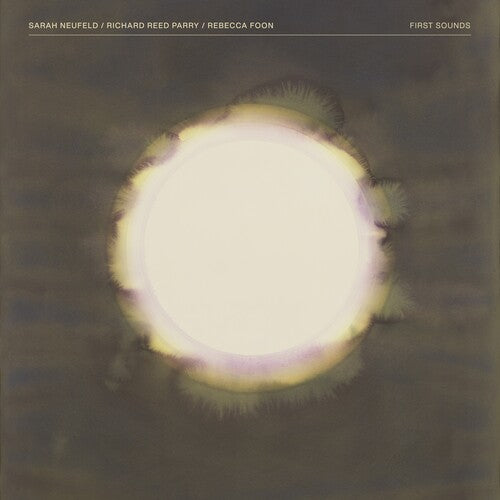 NEUFELD.SARAH / REED PARRY,RICHARD / FOON,REBECCA - FIRST SOUNDS
