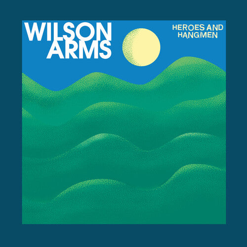 WILSON ARMS - HEROES & HANGMEN