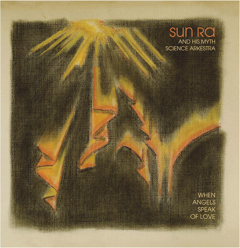 SUN RA & HIS MYTH SCIENCE ARKESTRA - WHEN ANGELS SPEAK OF LOVE