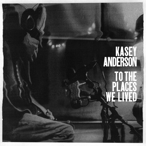 ANDERSON,KASEY - TO THE PLACES WE LIVED