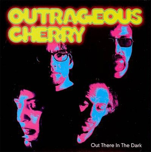 OUTRAGEOUS CHERRY - OUT THERE IN THE DARK